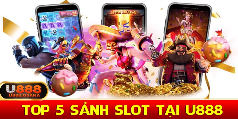 Top 5 sảnh slot tại U888 hấp dẫn đáng chơi